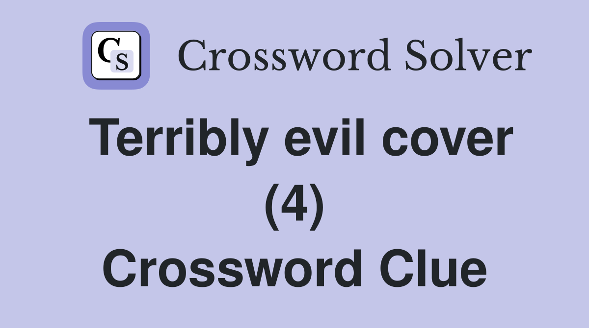 Terribly evil cover (4) Crossword Clue Answers Crossword Solver